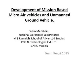 Development of Mission Based Micro Air vehicles and Unmanned Ground Vehicle.
