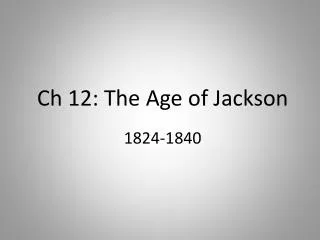 Ch 12: The Age of Jackson