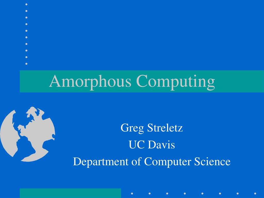 PPT - Amorphous Computing: Engineering Coherent Systems with Unreliable ...