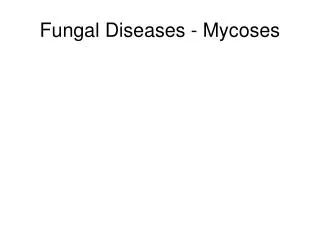 Fungal Diseases - Mycoses