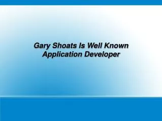 Gary Shoats Is Well Known Application Developer