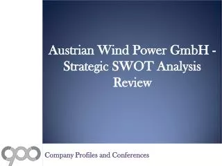 Austrian Wind Power GmbH - Strategic SWOT Analysis Review