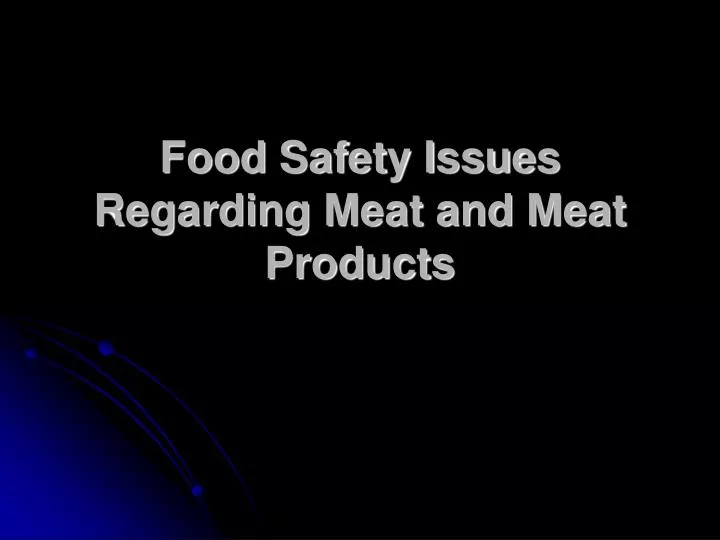 food safety issues regarding meat and meat products