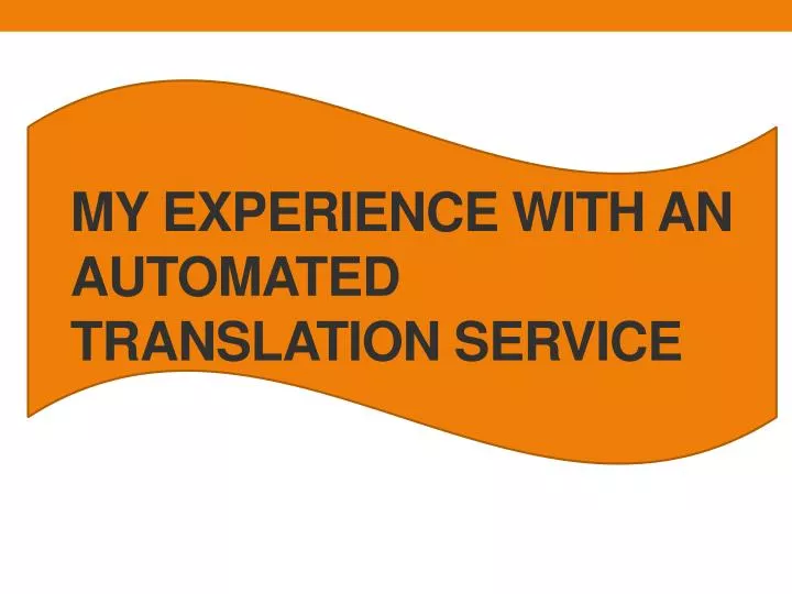 my experience with an automated translation service