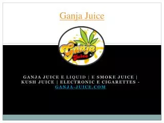 Ganja Juice - E Smoke Juice