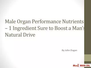 Male Organ Performance Nutrients - 1 Ingredient Sure