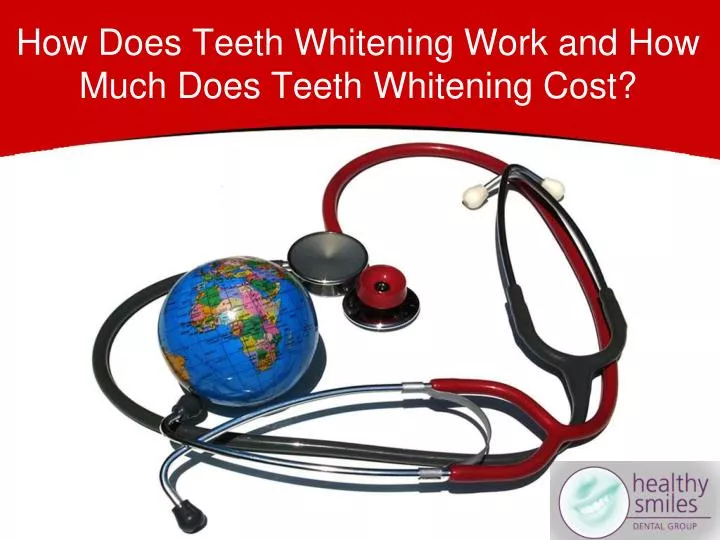 how does teeth whitening work and how much does teeth whitening cost