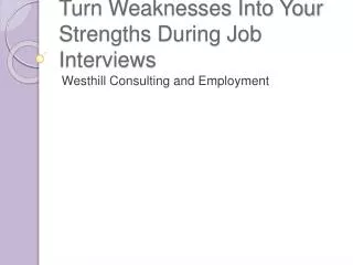 Turn Weaknesses Into Your Strengths During Job Interviews