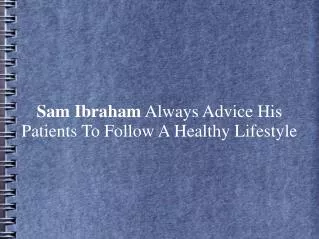 Sam Ibraham Always Advice Patients To Follow A Healthy Life