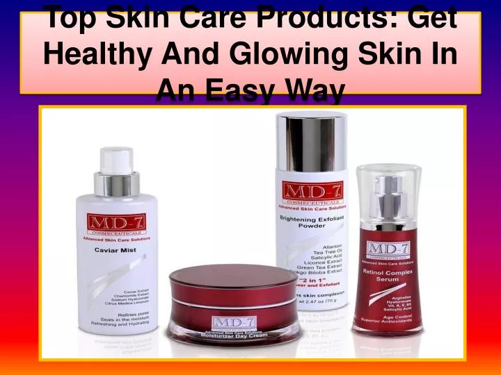 top skin care products get healthy and glowing skin in an easy way