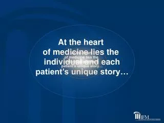 At the heart of medicine lies the individual and each patient’s unique story…