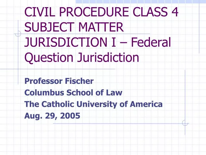 civil procedure class 4 subject matter jurisdiction i federal question jurisdiction