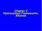 Chapter 2 Hydrocarbon Frameworks: Alkanes - slide 1