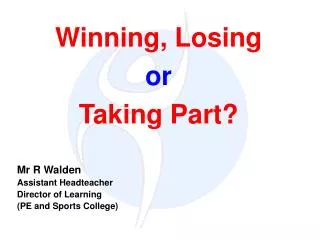 Winning, Losing or Taking Part?