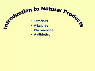 Terpenes Alkaloids Pheromones Antibiotics