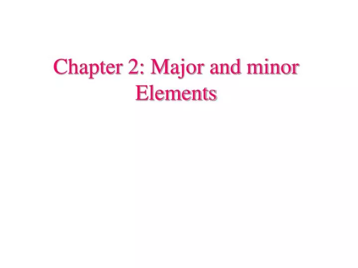 chapter 2 major and minor elements