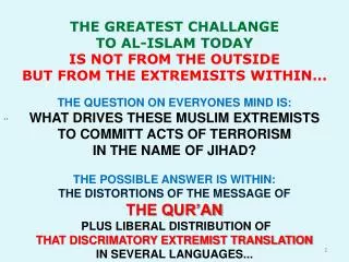 THE GREATEST CHALLANGE TO AL-ISLAM TODAY IS NOT FROM THE OUTSIDE BUT FROM THE EXTREMISITS WITHIN...
