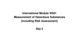 International Module W501 Measurement of Hazardous Substances (including Risk Assessment) Day 2