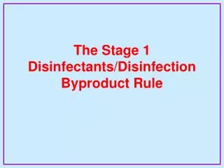 The Stage 1 Disinfectants/Disinfection Byproduct Rule