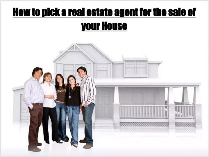 how to pick a real estate agent for the sale of your house