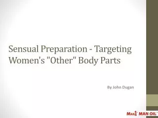 Sensual Preparation - Targeting Women's "Other" Body Parts