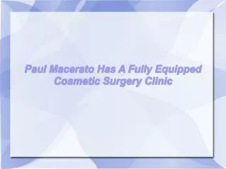 Paul Macerato Has A Fully Equipped Cosmetic Surgery Clinic