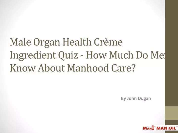 male organ health cr me ingredient quiz how much do men know about manhood care