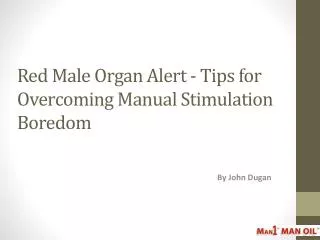 Red Male Organ Alert -Tips for Overcoming Manual Stimulation