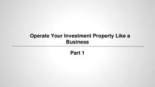 Operate Your Investment Property Like a Business - Part 1