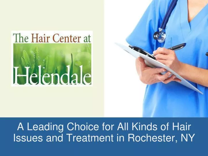 a leading choice f or all kinds of hair issues and treatment in rochester ny