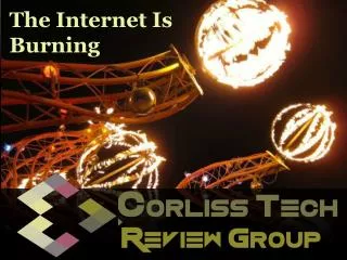 The Corliss Group Latest Tech Review: The Internet Is Burnin