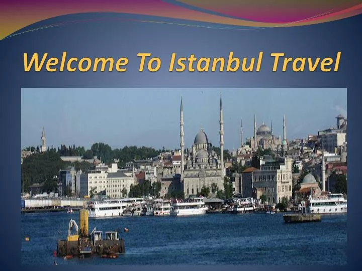 welcome to istanbul travel