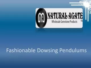 Fashionable Dowsing Pendulums