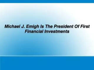 Michael J. Emigh Is The President Of First Financial Investm