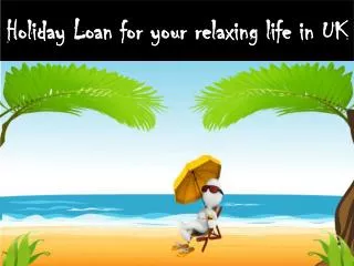 Holiday Loan For Your Relaxing Life in UK