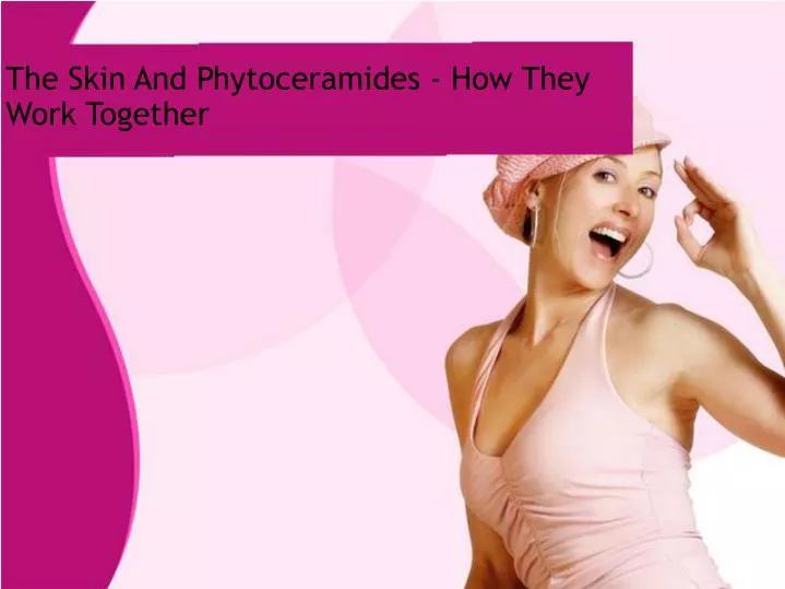 the skin and phytoceramides how they work together