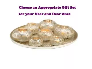 Choose an Appropriate Gift Set for your Near and Dear Ones