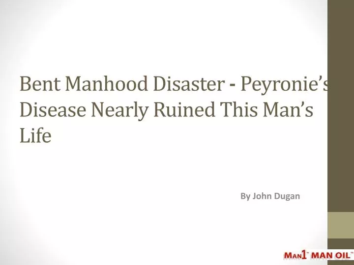 bent manhood disaster peyronie s disease nearly ruined this man s life