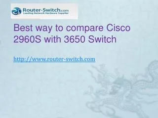 Cisco 2960 vs 3650 ,best way to compare Cisco 2960S with 365
