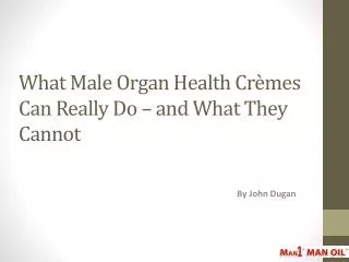 What Male Organ Health Cremes Can Really Do