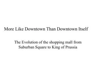 More Like Downtown Than Downtown Itself