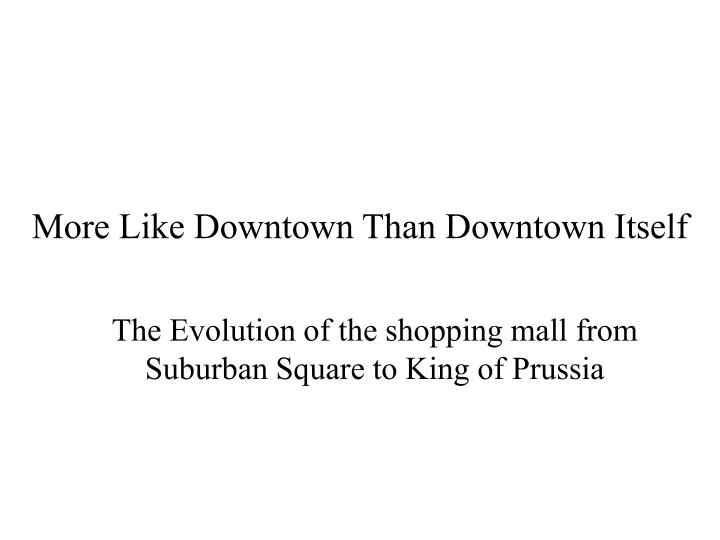 more like downtown than downtown itself