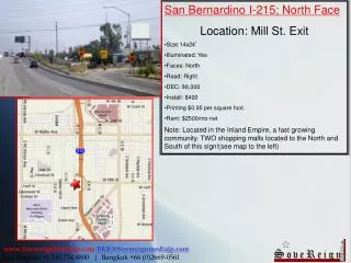 San Bernardino I-215; North Face Location: Mill St. Exit Size:14x24’ Illuminated: Yes Faces: North Read: Right DEC: 89,