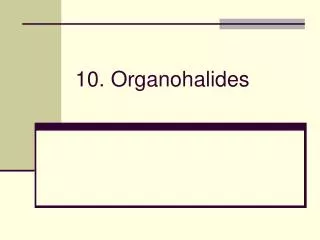 10. Organohalides