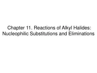 Chapter 11. Reactions of Alkyl Halides: Nucleophilic Substitutions and Eliminations
