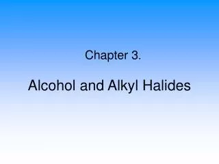 Alcohol and Alkyl Halides