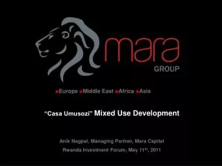 “Casa Umusozi” Mixed Use Development Anik Nagpal, Managing Partner, Mara Capital Rwanda Investment Forum, May 11 th , 2