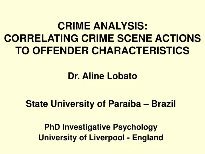crime analysis correlating crime scene actions to offender characteristics dr aline lobato