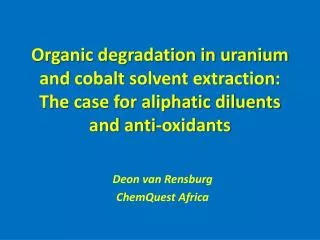 Organic degradation in uranium and cobalt solvent extraction: The case for aliphatic diluents and anti-oxidants