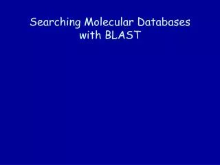 Searching Molecular Databases with BLAST